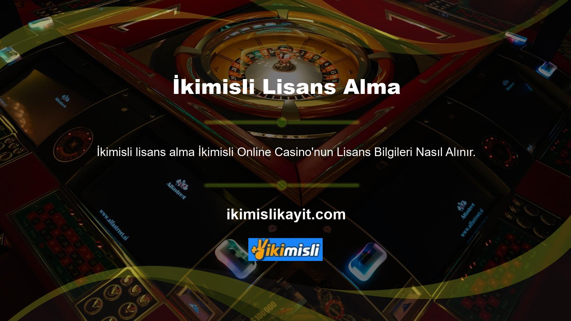 İkimisli Online Casino'nun size lisans bilgilerini web sitelerinde gösterdiğini söyledim